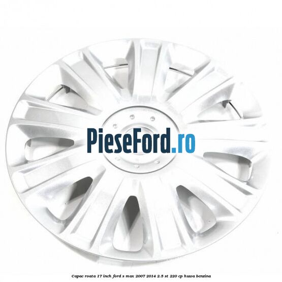 Capac roata 17 inch Ford S-Max 2007-2014 2.5 ST 220 cp Capac roata 17 inch Ford S-Max 2007-2014 2.5 ST 220 cp HUWA benzina