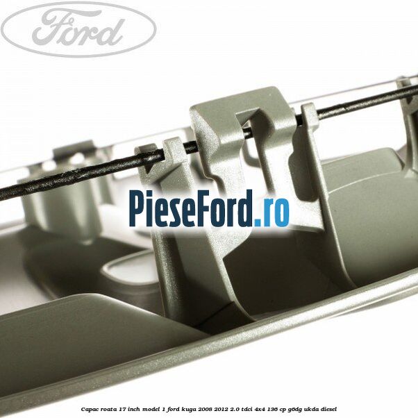 Capac roata 17 inch model 1 Ford Kuga 2008-2012 2.0 TDCi 4x4 136 cp G6DG, UKDA diesel