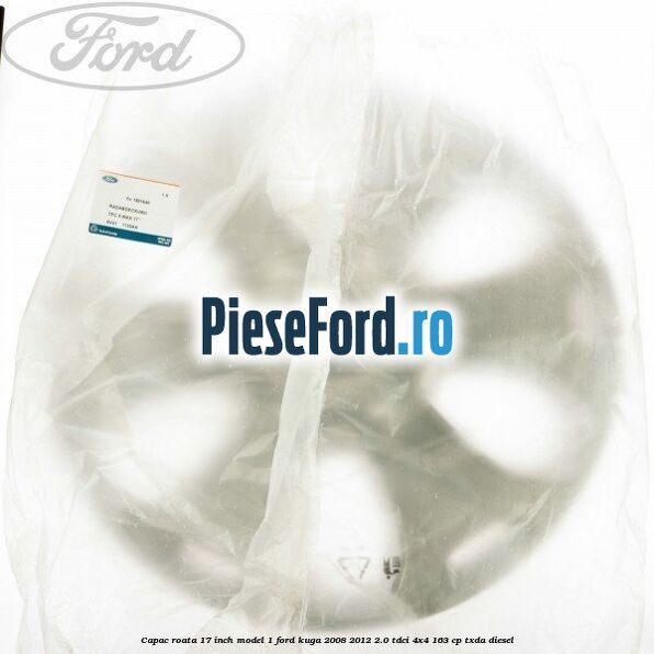 Capac roata 17 inch model 1 Ford Kuga 2008-2012 2.0 TDCI 4x4 163 cp TXDA diesel
