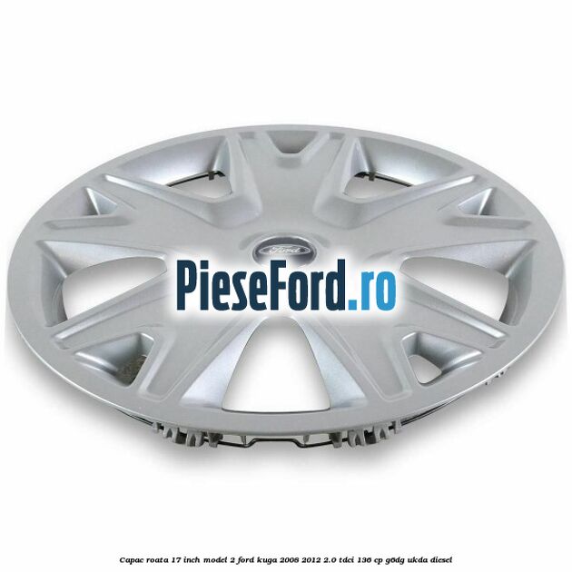 Capac roata 17 inch model 2 Ford Kuga 2008-2012 2.0 TDCi 136 cp G6DG, UKDA diesel