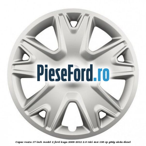 Capac roata 17 inch model 2 Ford Kuga 2008-2012 2.0 TDCi 4x4 136 cp G6DG, UKDA diesel