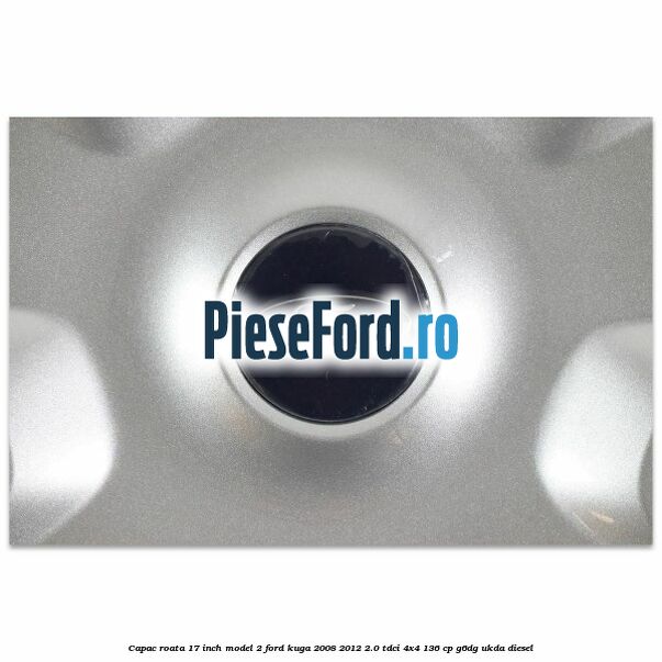 Capac roata 17 inch model 2 Ford Kuga 2008-2012 2.0 TDCi 4x4 136 cp G6DG, UKDA diesel