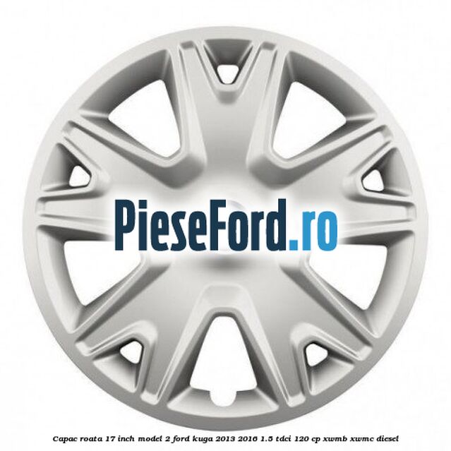 Capac roata 17 inch model 2 Ford Kuga 2013-2016 1.5 TDCi 120 cp Capac roata 17 inch model 2 Ford Kuga 2013-2016 1.5 TDCi 120 cp XWMB, XWMC diesel
