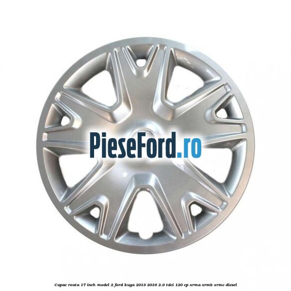 Capac roata 17 inch model 2 Ford Kuga 2013-2016 2.0 TDCi 120 cp XRMA, XRMB, XRMC diesel