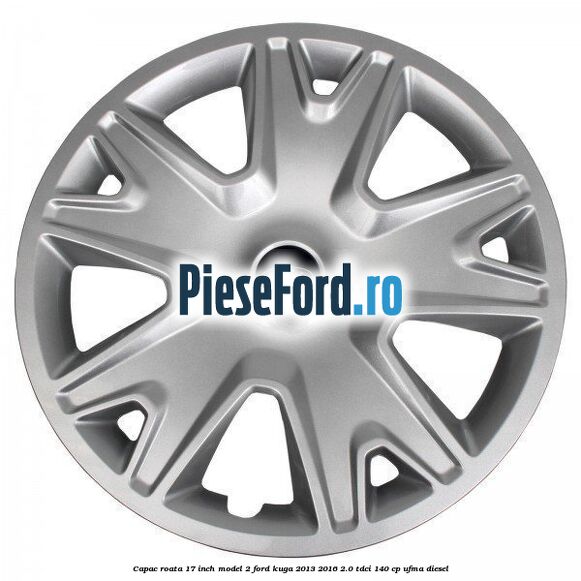 Capac roata 17 inch model 2 Ford Kuga 2013-2016 2.0 TDCi 140 cp UFMA diesel