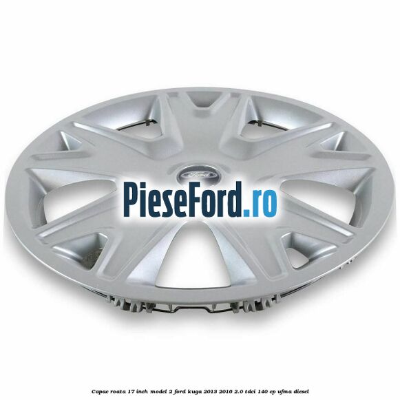 Capac roata 17 inch model 2 Ford Kuga 2013-2016 2.0 TDCi 140 cp UFMA diesel