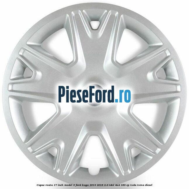 Capac roata 17 inch model 2 Ford Kuga 2013-2016 2.0 TDCi 4x4 163 cp TXDA, TXMA diesel