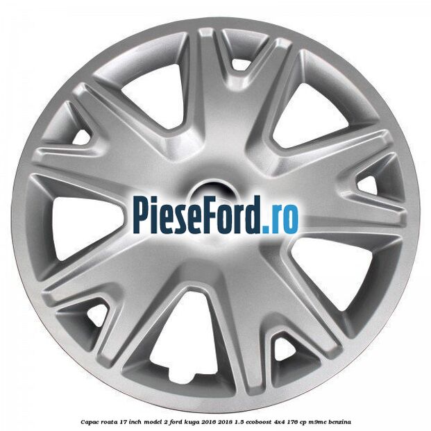 Capac roata 17 inch model 2 Ford Kuga 2016-2018 1.5 EcoBoost 4x4 176 cp