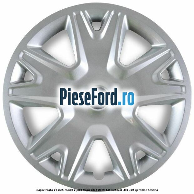 Capac roata 17 inch model 2 Ford Kuga 2016-2018 1.5 EcoBoost 4x4 176 cp M9ME benzina