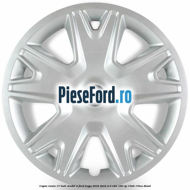 Capac roata 17 inch model 2 Ford Kuga 2016-2018 2.0 TDCi 150 cp T7MB, T7MA diesel