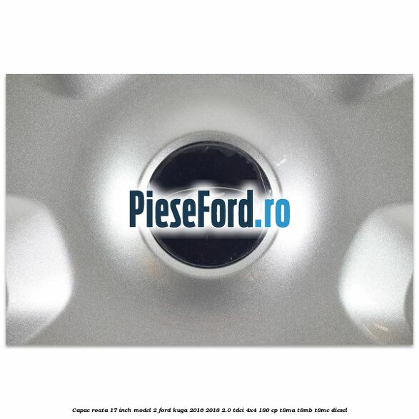 Capac roata 17 inch model 2 Ford Kuga 2016-2018 2.0 TDCi 4x4 180 cp T8MA, T8MB, T8MC diesel