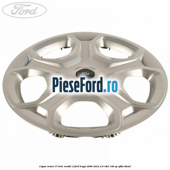 Capac roata 17 inch model 3 Ford Kuga 2008-2012 2.0 TDCI 140 cp Capac roata 17 inch model 3 Ford Kuga 2008-2012 2.0 TDCI 140 cp UFDA diesel