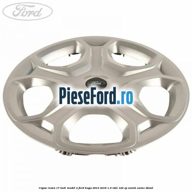 Capac roata 17 inch model 3 Ford Kuga 2013-2016 1.5 TDCi 120 cp XWMB, XWMC diesel