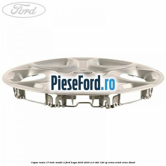 Capac roata 17 inch model 3 Ford Kuga 2016-2018 2.0 TDCi 120 cp Capac roata 17 inch model 3 Ford Kuga 2016-2018 2.0 TDCi 120 cp XRMA, XRMB, XRMC diesel