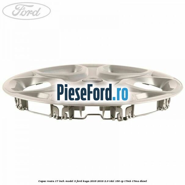 Capac roata 17 inch model 3 Ford Kuga 2016-2018 2.0 TDCi 150 cp T7MB, T7MA diesel