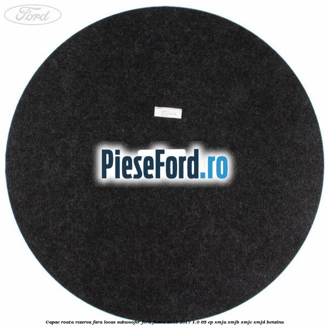 Capac roata rezerva fara locas subwoofer Ford Fiesta 2013-2017 1.0 65 cp XMJA, XMJB, XMJC, XMJD benzina