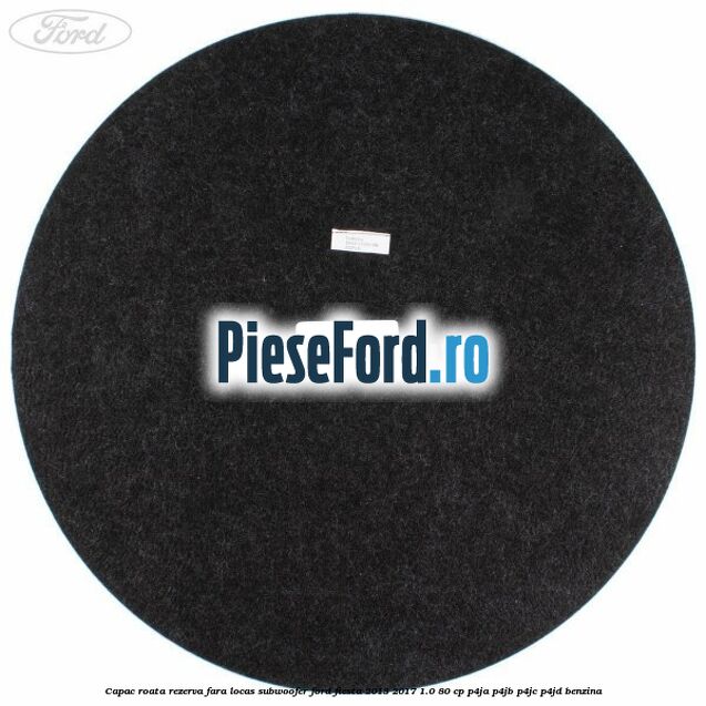 Capac roata rezerva fara locas subwoofer Ford Fiesta 2013-2017 1.0 80 cp P4JA, P4JB, P4JC, P4JD benzina