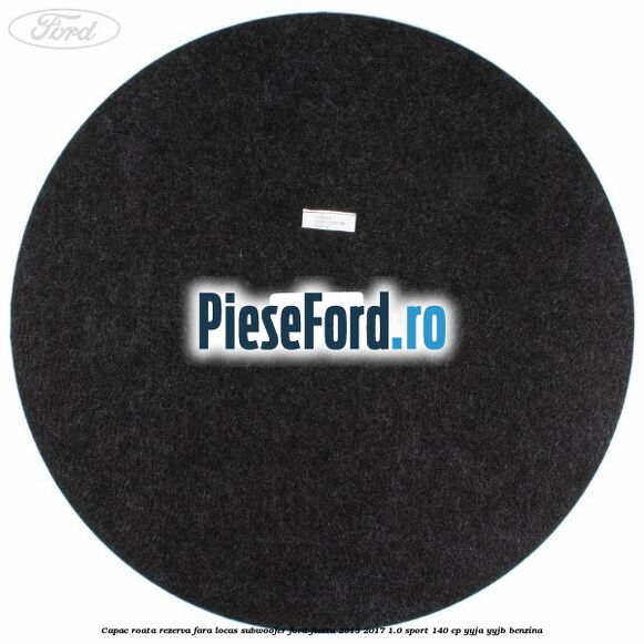 Capac roata rezerva fara locas subwoofer Ford Fiesta 2013-2017 1.0 Sport 140 cp YYJA, YYJB benzina