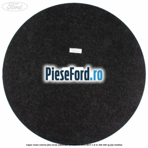 Capac roata rezerva fara locas subwoofer Ford Fiesta 2013-2017 1.6 ST 200 200 cp JTJC benzina