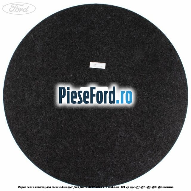 Capac roata rezerva fara locas subwoofer Ford Fiesta 2017-2023 1.0 EcoBoost 101 cp SFJE, SFJF, SFJH, SFJJ, SFJK, SFJN benzina