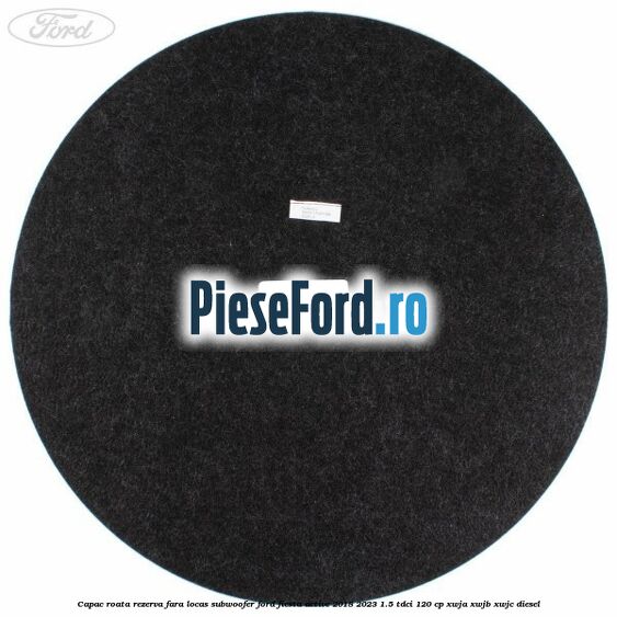 Capac roata rezerva fara locas subwoofer Ford Fiesta Active 2018-2023 1.5 TDCi 120 cp XWJA, XWJB, XWJC diesel