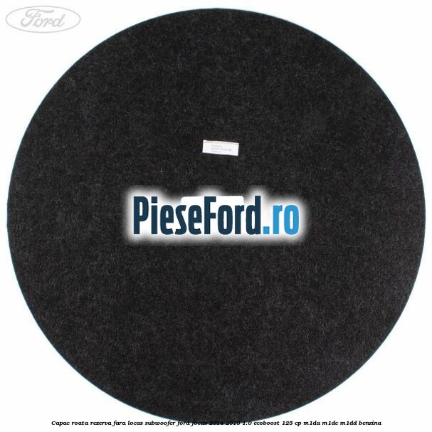 Capac roata rezerva fara locas subwoofer Ford Focus 2014-2018 1.0 EcoBoost 125 cp M1DA, M1DC, M1DD benzina
