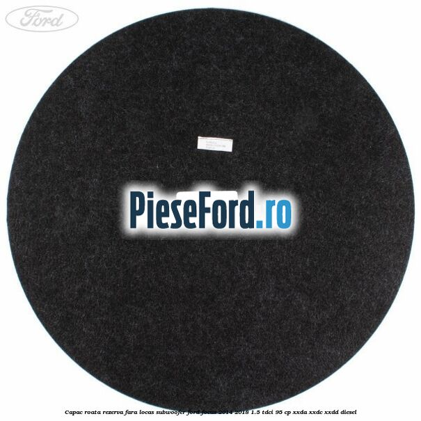 Capac roata rezerva fara locas subwoofer Ford Focus 2014-2018 1.5 TDCi 95 cp XXDA, XXDC, XXDD diesel