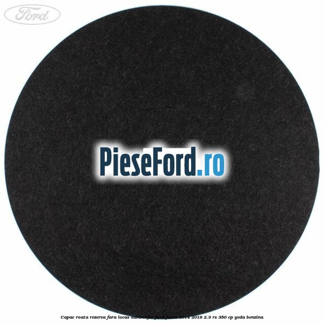 Capac roata rezerva fara locas subwoofer Ford Focus 2014-2018 2.3 RS 350 cp YVDA benzina