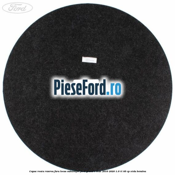 Capac roata rezerva fara locas subwoofer Ford Grand C-Max 2016-2020 1.6 Ti 85 cp XTDA benzina