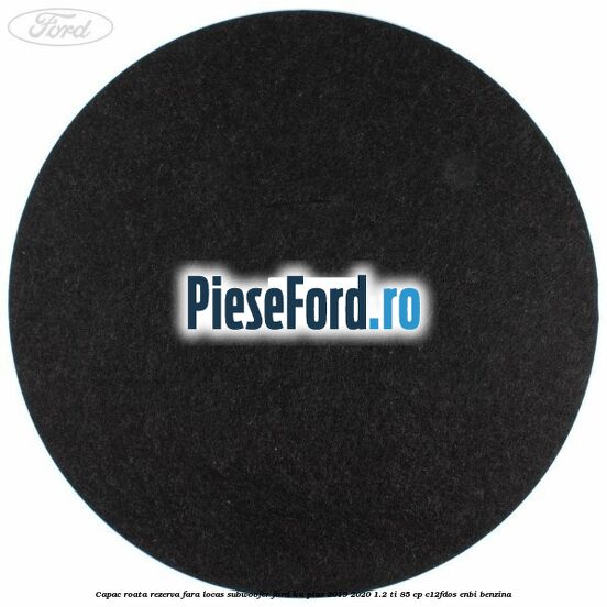 Capac roata rezerva fara locas subwoofer Ford Ka plus 2019-2020 1.2 Ti 85 cp C12FDOS, ENBI benzina