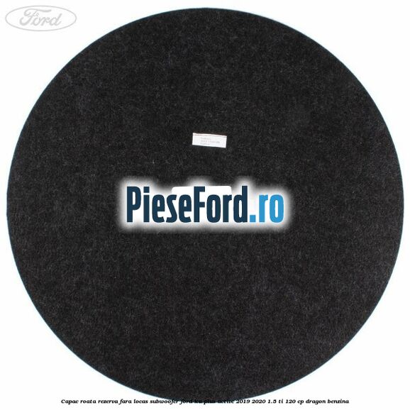 Capac roata rezerva fara locas subwoofer Ford Ka plus Active 2019-2020 1.5 Ti 120 cp Capac roata rezerva fara locas subwoofer Ford Ka plus Active 2019-2020 1.5 Ti 120 cp dragon benzina