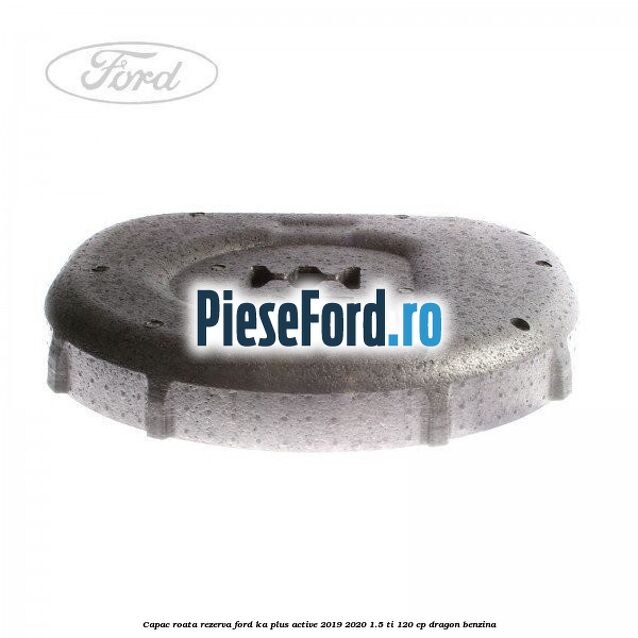 Capac roata rezerva Ford Ka plus Active 2019-2020 1.5 Ti 120 cp dragon benzina