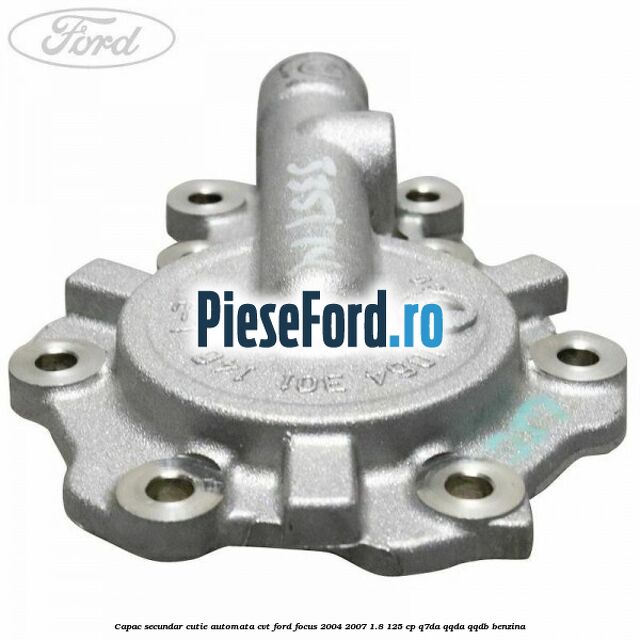 Capac secundar cutie automata CVT Ford Focus 2004-2007 1.8 125 cp Q7DA, QQDA, QQDB benzina