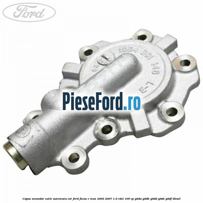 Capac secundar cutie automata CVT Ford Focus C-Max 2003-2007 1.6 TDCi 109 cp G8DA, G8DB, G8DD, G8DE, G8DF diesel