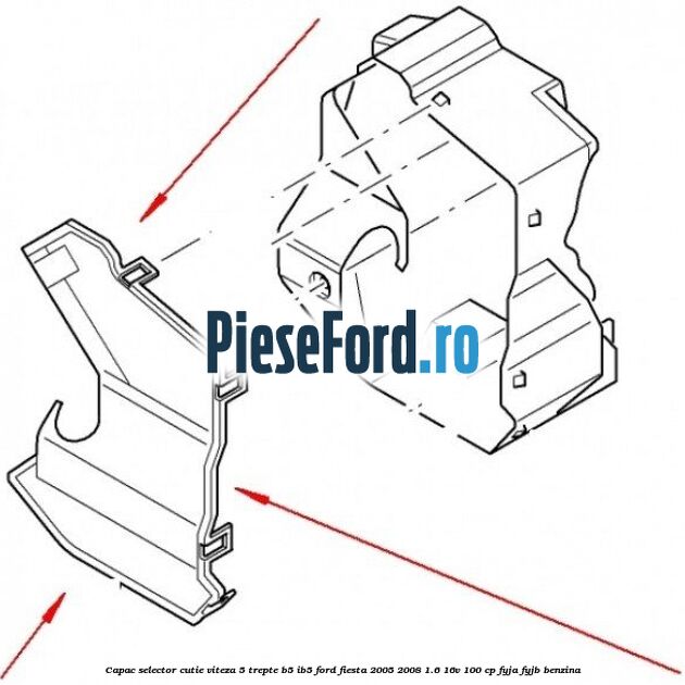 Capac selector cutie viteza 5 trepte B5/IB5 Ford Fiesta 2005-2008 1.6 16V 100 cp FYJA, FYJB benzina