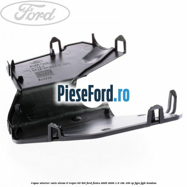 Capac selector cutie viteza 5 trepte B5/IB5 Ford Fiesta 2005-2008 1.6 16V 100 cp FYJA, FYJB benzina