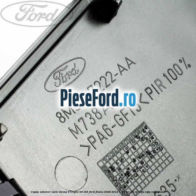 Capac selector cutie viteza 5 trepte B5/IB5 Ford Fiesta 2008-2012 1.6 TDCi 95 cp T3JA, TZJA, TZJB diesel