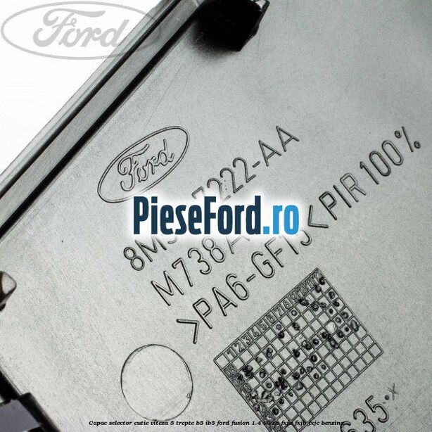 Capac selector cutie viteza 5 trepte B5/IB5 Ford Fusion 1.4 80 cp Capac selector cutie viteza 5 trepte B5/IB5 Ford Fusion 1.4 80 cp FXJA, FXJB, FXJC benzina
