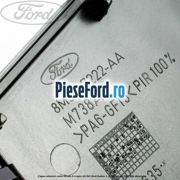 Capac selector cutie viteza 5 trepte B5/IB5 Ford Fusion 1.4 TDCi 68 cp Capac selector cutie viteza 5 trepte B5/IB5 Ford Fusion 1.4 TDCi 68 cp F6JA, F6JB diesel