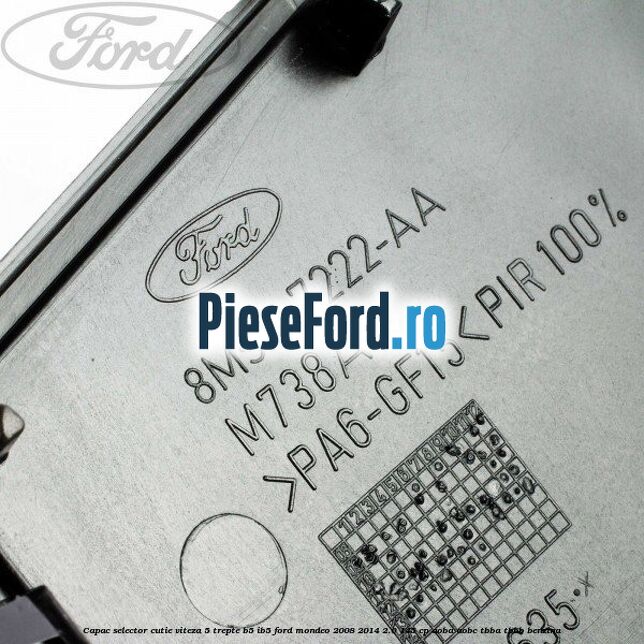 Capac selector cutie viteza 5 trepte B5/IB5 Ford Mondeo 2008-2014 2.0 145 cp Capac selector cutie viteza 5 trepte B5/IB5 Ford Mondeo 2008-2014 2.0 145 cp AOBA, AOBC, TBBA, TBBB benzina