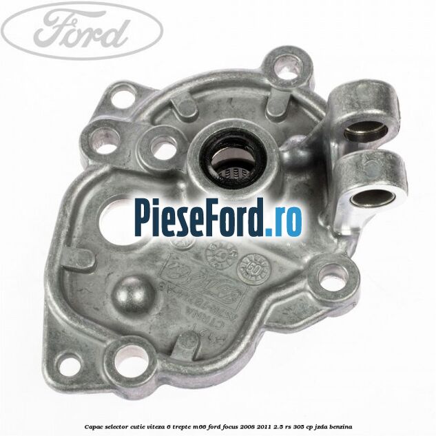 Capac selector cutie viteza 6 trepte M66 Ford Focus 2008-2011 2.5 RS 305 cp JZDA benzina