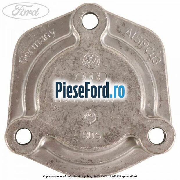 Capac senzor nivel baie ulei Ford Galaxy 2000-2006 1.9 TDI 130 cp Capac senzor nivel baie ulei Ford Galaxy 2000-2006 1.9 TDI 130 cp ASZ diesel
