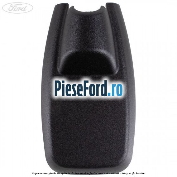 Capac senzor ploaie cu oglinda electrocromica Ford B-Max 1.0 EcoBoost 120 cp M1JA benzina