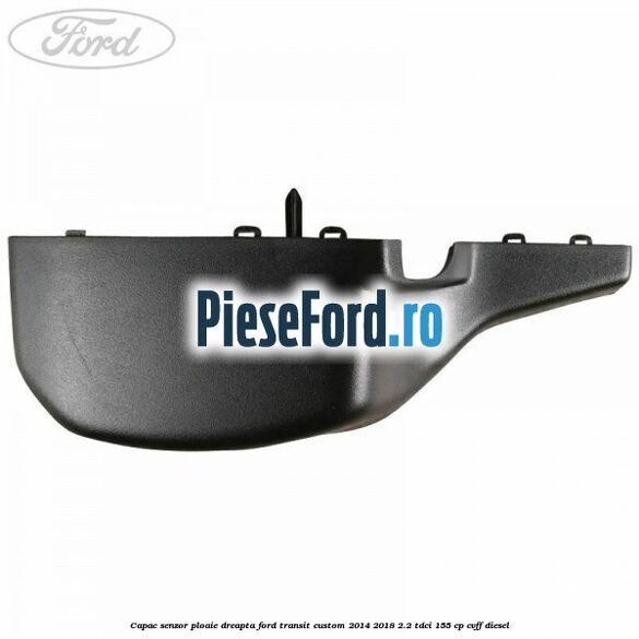 Capac senzor ploaie dreapta Ford Transit Custom 2014-2018 2.2 TDCi 155 cp CVFF diesel