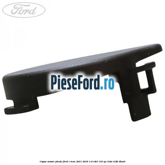 Capac senzor ploaie Ford C-Max 2011-2015 1.6 TDCi 115 cp T1DA, T1DB diesel