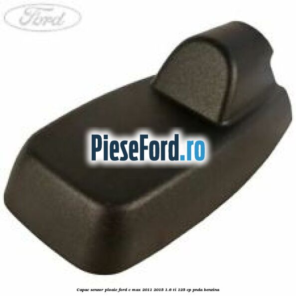 Capac senzor ploaie Ford C-Max 2011-2015 1.6 Ti 125 cp PNDA benzina