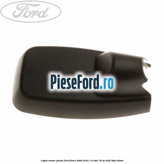 Capac senzor ploaie Ford Fiesta 2008-2012 1.6 TDCi 75 cp HHJF, UBJA diesel