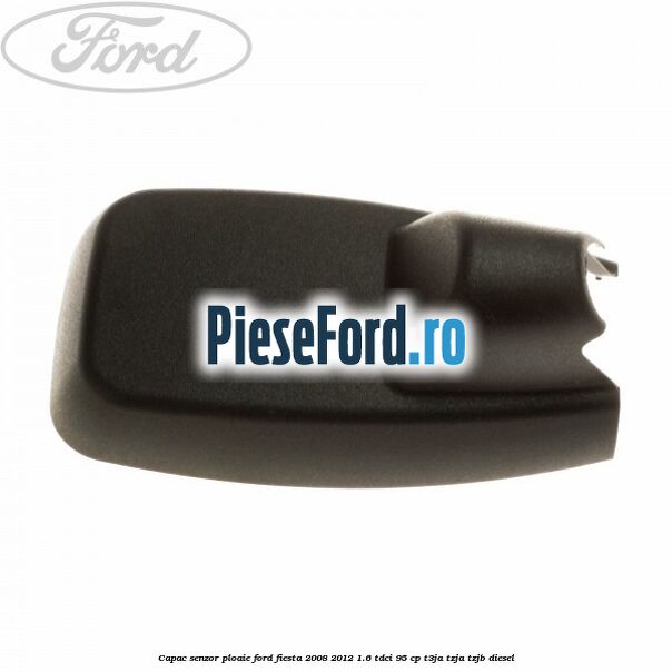 Capac senzor ploaie Ford Fiesta 2008-2012 1.6 TDCi 95 cp T3JA, TZJA, TZJB diesel