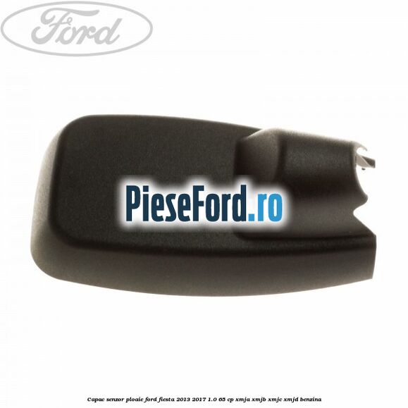 Capac senzor ploaie Ford Fiesta 2013-2017 1.0 65 cp XMJA, XMJB, XMJC, XMJD benzina