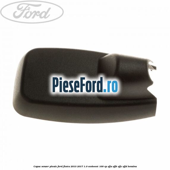 Capac senzor ploaie Ford Fiesta 2013-2017 1.0 EcoBoost 100 cp SFJA, SFJB, SFJC, SFJD benzina
